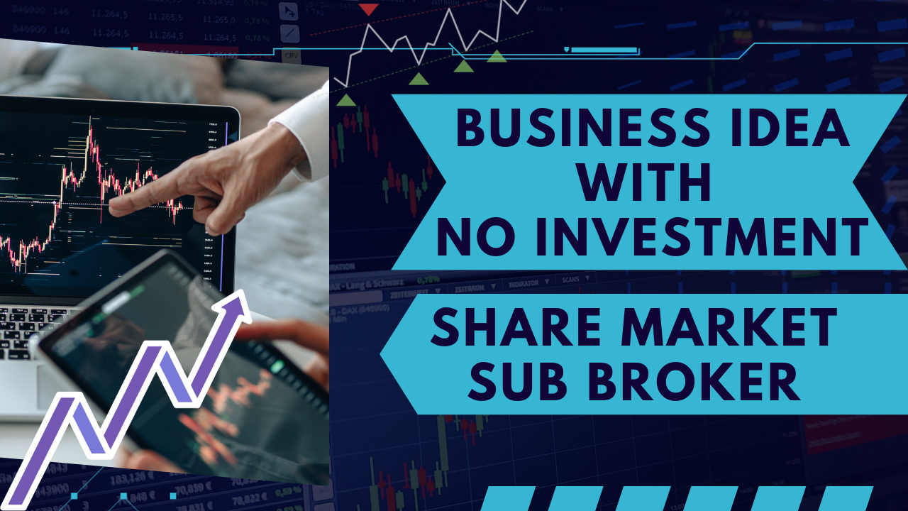 BUISINESS IDEA WITH NO INVESTMENT SHARE MARKET SUB BROKERSHIP